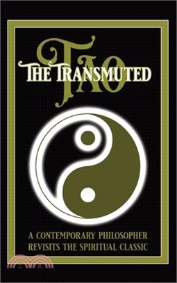 The Transmuted Tao: A Contemporary Philosopher Revisits The Spiritual Classic