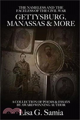 The NAMELESS & the FACELESS of the CIVIL WAR, Gettysburg, Manassas and More: BOOK THREE: A Collection of Poems, Essays and Photos