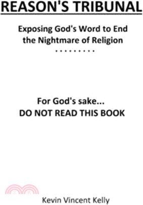 Reason's Tribunal: Exposing God's Word to End the Nightmare of Religion