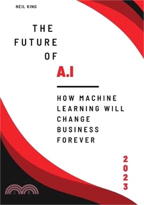 The Future of AI: How Machine Learning Will Change Business Forever