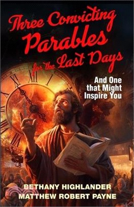 Three Convicting Parables for the Last Days: And One that Might Inspire You