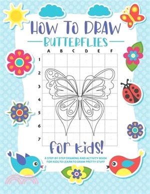 How to Draw Butterflies: A Step-by-Step Drawing - Activity Book for Kids to Learn to Draw Pretty Butterflies