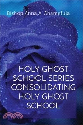 Holy Ghost School Series Consolidating Holy Ghost School