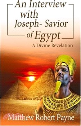 An Interview with Joseph - Savior of Egypt: A Divine Revelation