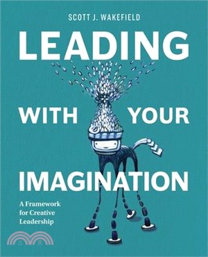 Leading with your Imagination: A Framework for Creative Leadership