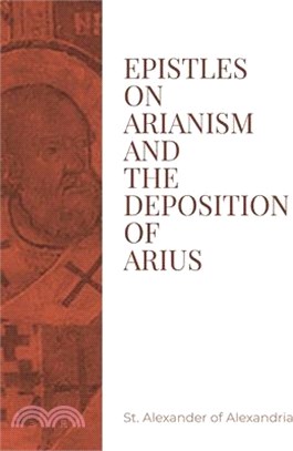 Epistles on Arianism and the deposition of Arius