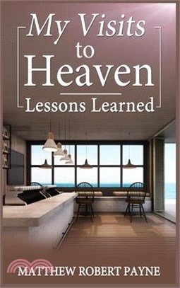 My Visits to Heaven- Lessons Learned