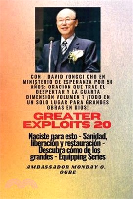 Grandes hazañas - 20 Con - David Yonggi Cho en Ministrando esperanza por 50 años; Oración..: que Trae Avivamiento y la Cuarta Dimensión Volumen 1 ¡EL