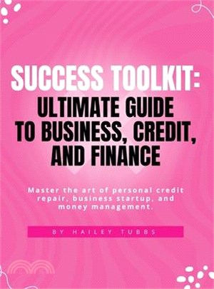 Success Toolkit: Ultimate Guide to Business, Credit, and Finance