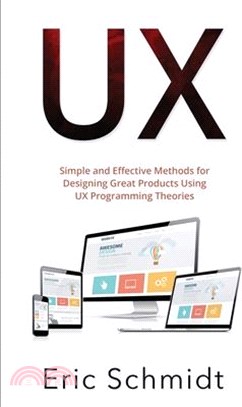 UX: Simple and Effective Methods for Designing UX Great Products Using UX Programming Theories