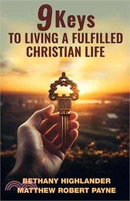 9 Keys to Living a Fulfilled Christian Life