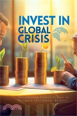 Invest In Global Crisis: Deciphering Global Events to Navigate Investment Markets