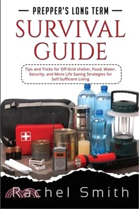 Prepper's Long Term Survival Guide: Tips and Tricks for Off-Grid shelter, Food, Water, Security, and More Life Saving Strategies for Self-Sufficient L