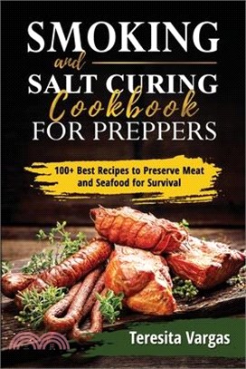 Smoking and Salt Curing Cookbook FOR PREPPERS: 100+ Best Recipes to Preserve Meat and Seafood for Survival