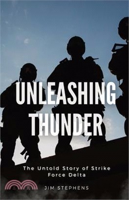 Unleashing Thunder: The Untold Story of Strike Force Delta