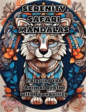 Serenity Safari Mandalas: Coloring the Animal Realm with Tranquility