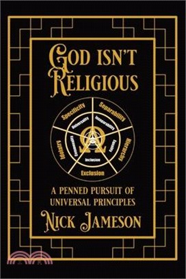 God Isn't Religious: A Penned Pursuit of Universal Principles