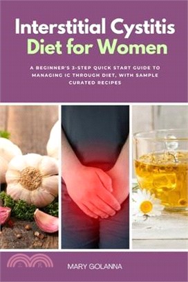 Interstitial Cystitis Diet for Women: A Beginner's 3-Step Quick Start Guide to Managing IC Through Diet, With Sample Curated Recipes