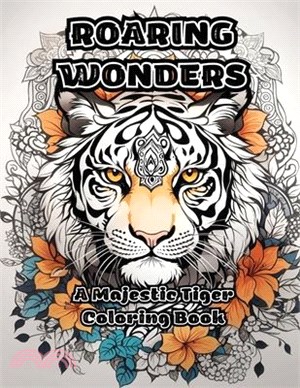 Roaring Wonders: A Majestic Tiger Coloring Book