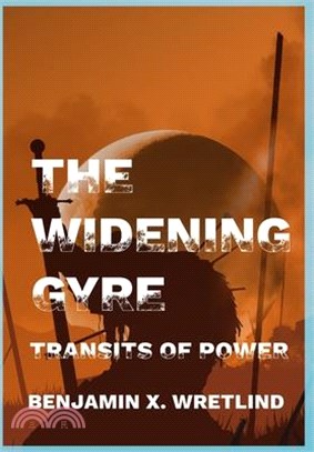 The Widening Gyre: Transits of Power