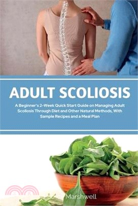 Adult Scoliosis: A Beginner's 2-Week Quick Start Guide on Managing Adult Scoliosis Through Diet and Other Natural Methods, With Sample