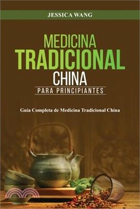 Medicina Tradicional China para Principiantes: Guía Completa de Medicina Tradicional China