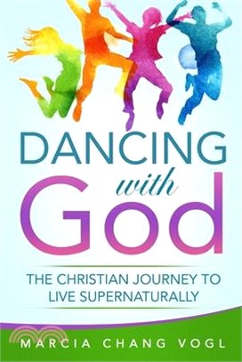 Dancing With God: The Christian Journey to Live Supernaturally