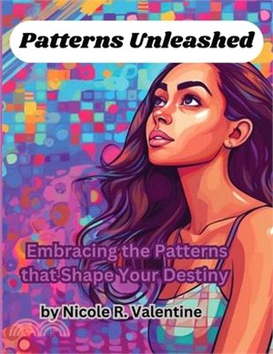 Patterns Unleashed: Embracing the Patterns that Shape Your Destiny