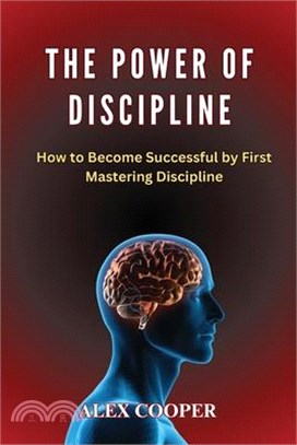 The Power of Discipline by Alex Cooper: How to Become Successful by First Mastering Discipline