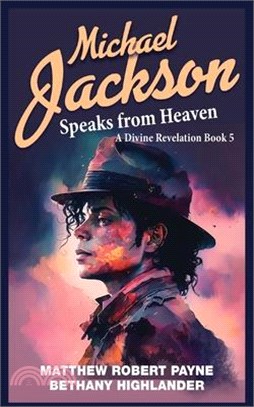 Michael Jackson Speaks from Heaven: A Divine Revelation Book 5