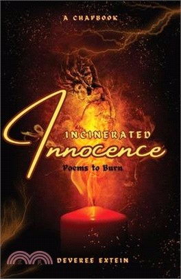 Incinerated Innocence: Poems to Burn