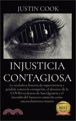 Injusticia Contagiosa: La verdadera historia de supervivencia y pérdida contra la corrupción, el desastre de la COVID-19 dentro de San Quenti