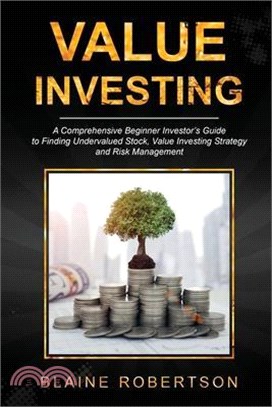 Value Investing: A Comprehensive Beginner Investor's Guide to Finding Undervalued Stock, Value Investing Strategy and Risk Management