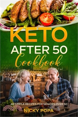 Keto After 50 Cookbook: 40 Simple Diet Recipes for Seniors Over 50 - Includes Breakfast, Lunch, Dinner & Snacks