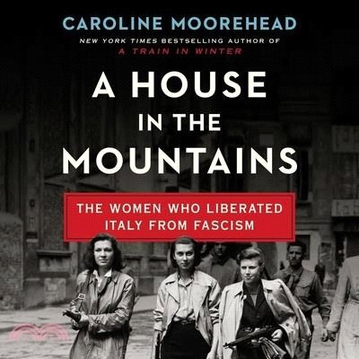 A House in the Mountains ― The Women Who Liberated Italy from Fascism