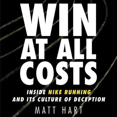 Win at All Costs Lib/E: Inside Nike Running and Its Culture of Deception