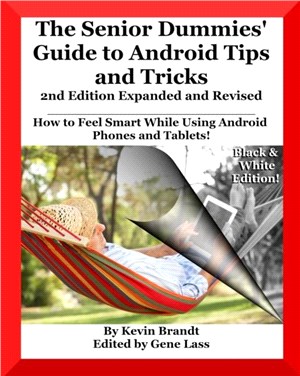 The Senior Dummies' Guide to Android Tips and Tricks：How to Feel Smart While Using Android Phones and Tablets