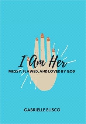 I Am Her: Messy, Flawed, and Loved by God