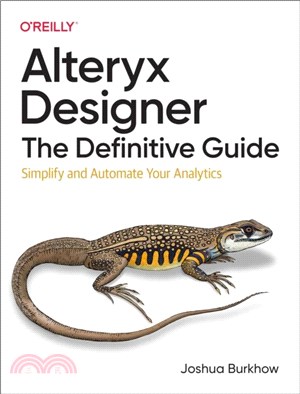 Alteryx Designer: The Definitive Guide：Simplify and Automate Your Analytics