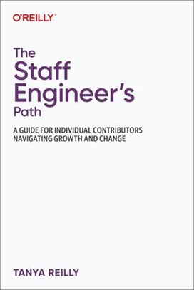 The Staff Engineer's Path: A Guide for Individual Contributors Navigating Growth and Change