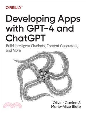 Developing Apps with Gpt-4 and Chatgpt: Build Intelligent Chatbots, Content Generators, and More