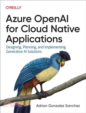 Azure OpenAI Service for Cloud Native Applications：Designing, Planning, and Implementing Generative AI Solutions
