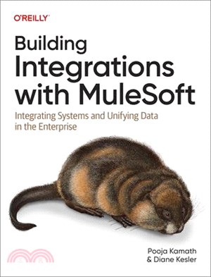 Building Integrations with Mulesoft: Integrating Systems and Unifying Data in the Enterprise
