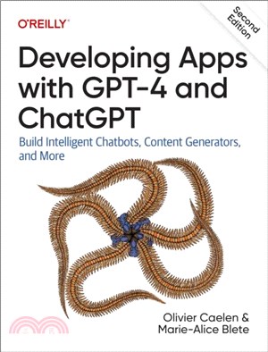 Developing Apps with GPT-4 and ChatGPT：Build Intelligent Chatbots, Content Generators, and More