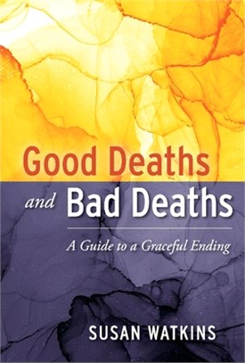 Good Deaths and Bad Deaths: A Guide to a Graceful Ending