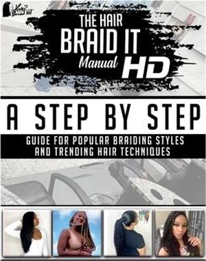 The Hair Braid It Manual HD ― A Step by Step Guide for Popular Braiding Styles and Trending Hair Techniques