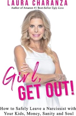 Girl, Get Out!: How to Leave a Narcissist and Keep Your Kids, Money, Sanity and Soul