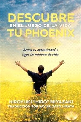 Descubre Tu Phoenix En El Juego de la Vida: Activa Tu Autenticidad Y Sigue Las Misiones de Vida