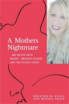 A Mother's Nightmare: My Battle With Breast Implant IIllness And The Opioid Crisis