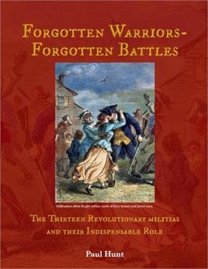Forgotten Warriors- Forgotten Battles, Volume 2: The Thirteen Revolutionary Militias and Their Indispensable Role